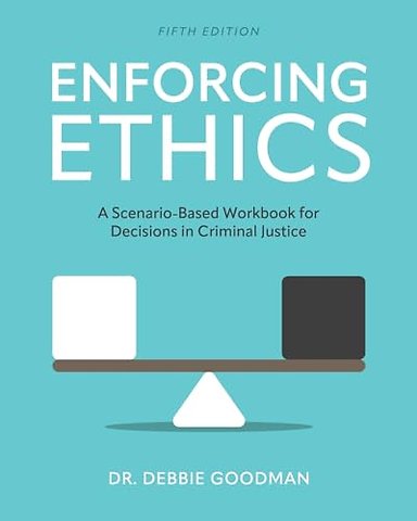 Enforcing Ethics – A Scenario–Based Workbook for Decisions in Criminal Justice