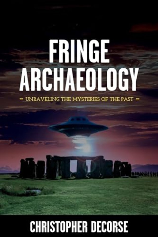 Fringe Archaeology – Unraveling the Mysteries of the Past