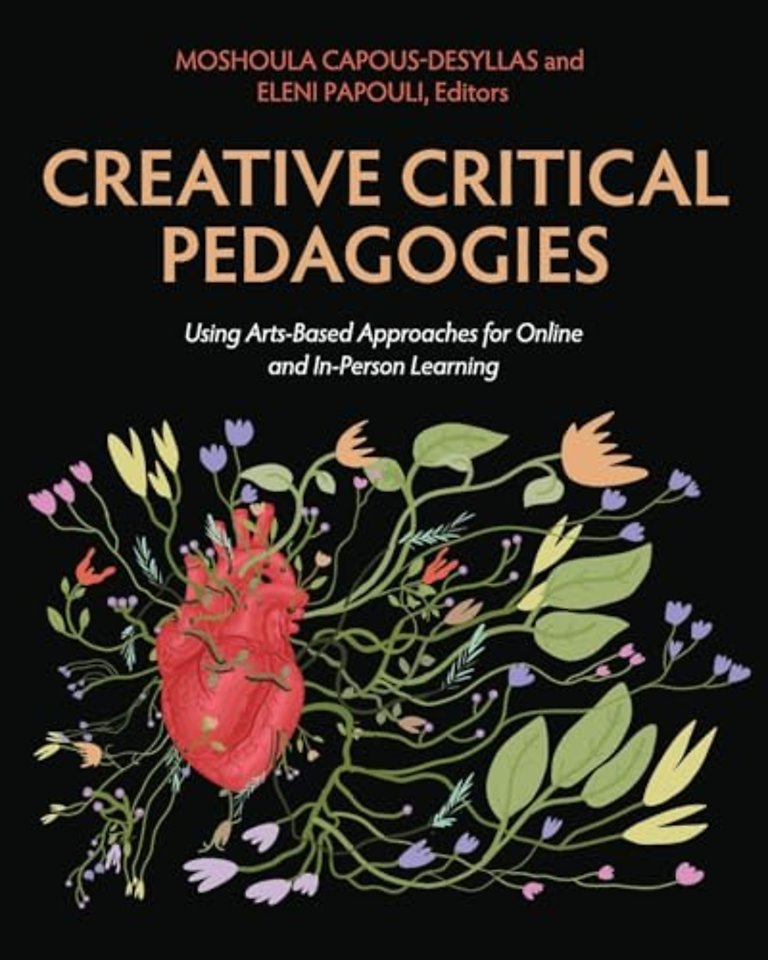 Creative Critical Pedagogies – Using Arts–Based Approaches for Online and in–Person Learning