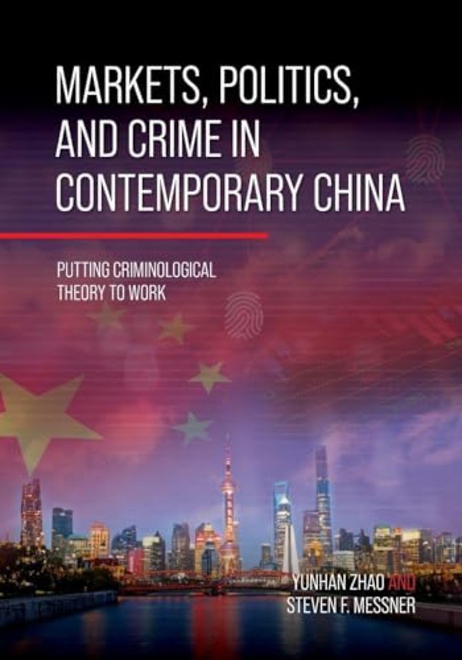 Markets, Politics, and Crime in Contemporary Chi – Putting Criminological Theory to Work