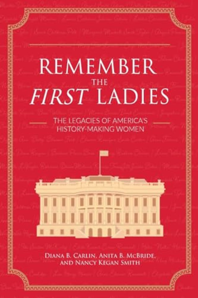 Remember the First Ladies – The Legacies of America`s History–Making Women