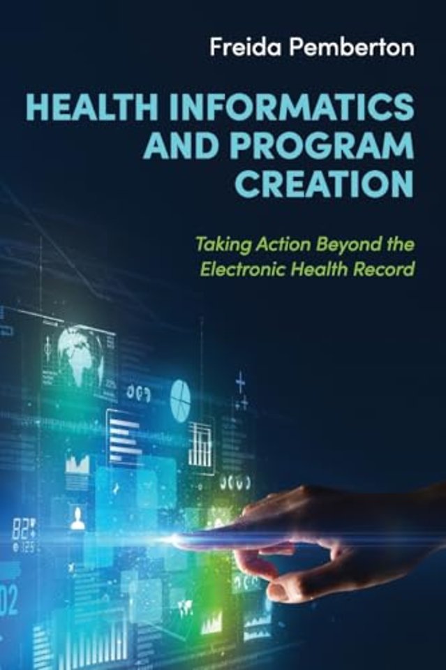 Health Informatics and Program Creation – Taking Action Beyond the Electronic Health Record