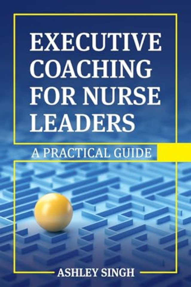 Executive Coaching for Nurse Leaders – A Practical Guide