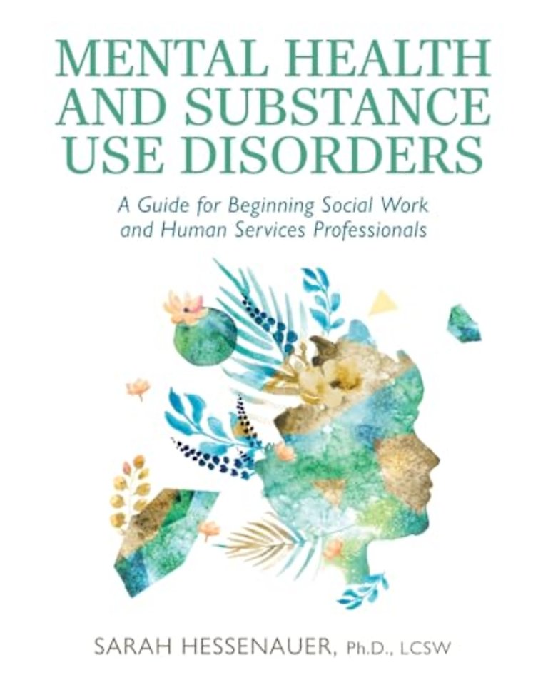 Mental Health and Substance Use Disorders – A Guide for Beginning Social Work and Human Services Professionals