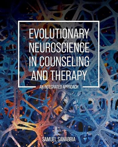 Evolutionary Neuroscience in Counseling and Ther – An Integrated Approach