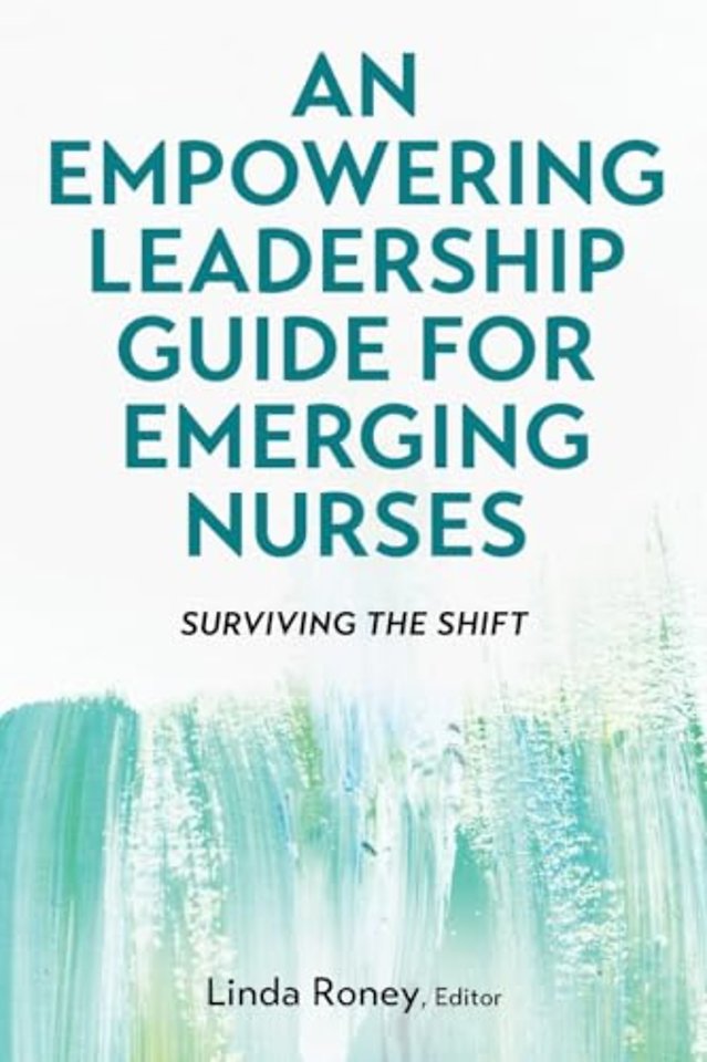 An Empowering Leadership Guide for Emerging Nurs – Surviving the Shift