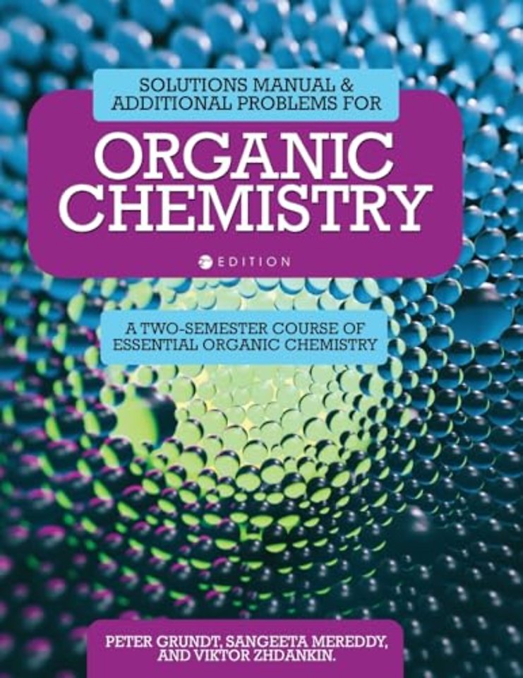 Solutions Manual and Additional Problems for Org – A Two–Semester Course of Essential Organic Chemistry