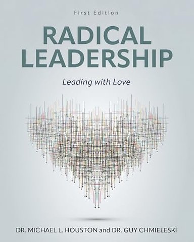 Radical Leadership – Leading with Love