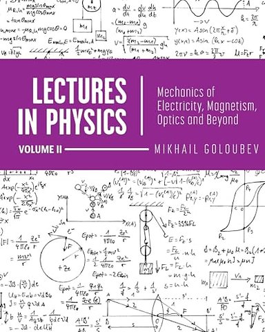 Lectures in Physics, Volume II – Mechanics of Electricity, Magnetism, Optics, and Beyond