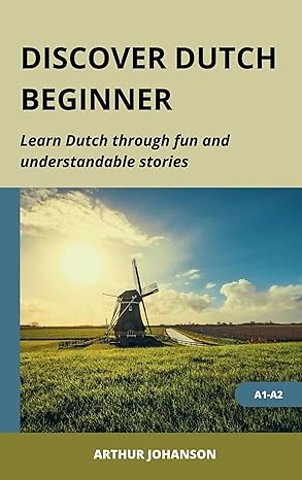 Discover Dutch: Beginner (A1-A2): Learn Dutch through fun and understandable stories