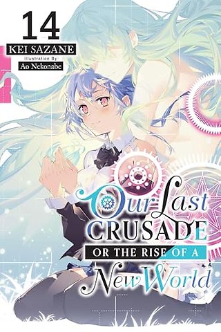 Our Last Crusade or the Rise of a New World, Vol. 14 (light novel)