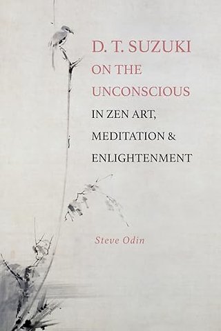D. T. Suzuki on the Unconscious in Zen Art, Meditation, and Enlightenment