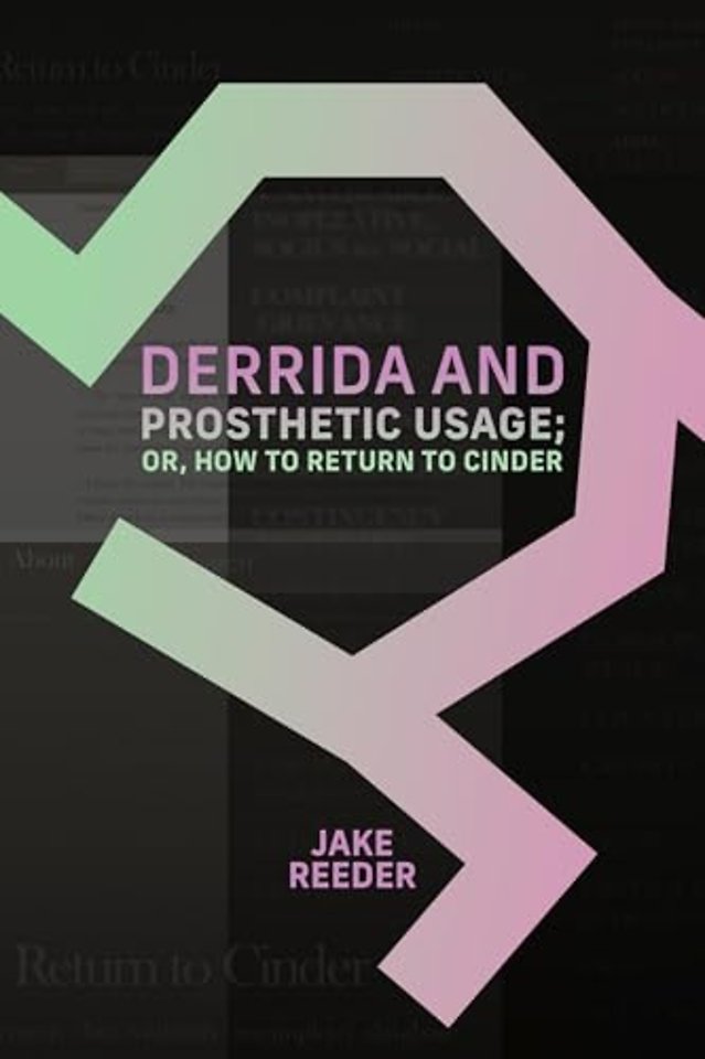 Derrida and Prosthetic Usage; or, How to Return to Cinder