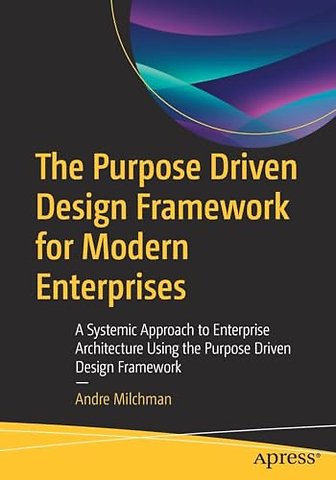 The Purpose Driven Design Framework for Modern Enterprises