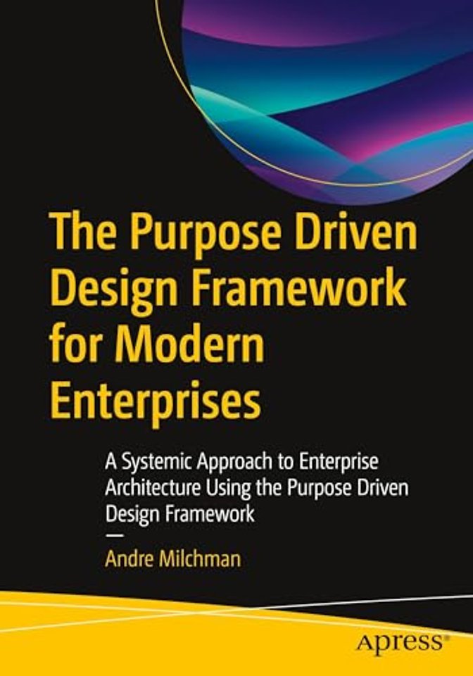 The Purpose Driven Design Framework for Modern Enterprises