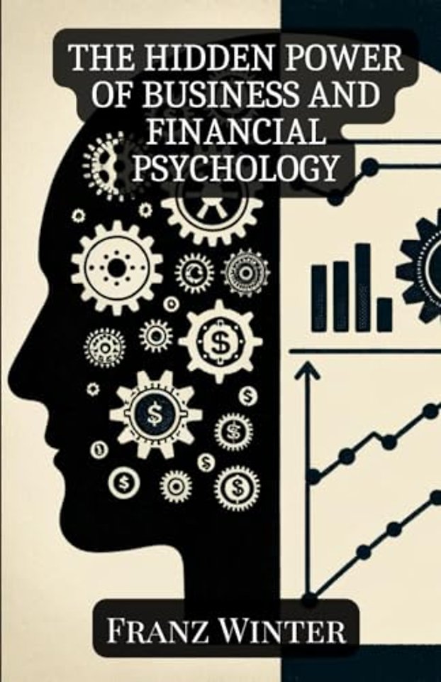 The hidden power of business and financial psychology