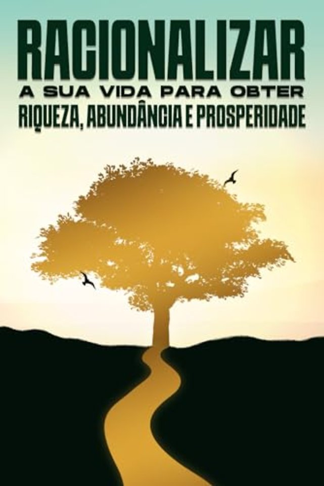 Racionalizar a sua vida para obter riqueza, abundancia e prosperidade