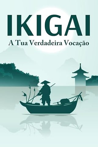 IKIGAI A tua verdadeira vocacao