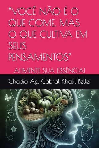 "Voce Nao E O Que Come, Mas O Que Cultiva Em Seus Pensamentos"