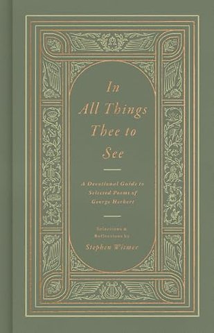 In All Things Thee to See – A Devotional Guide to Selected Poems of George Herbert