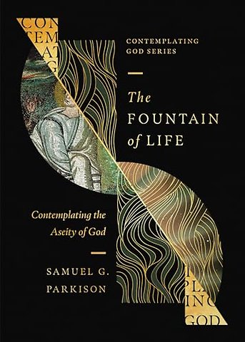 The Fountain of Life – Contemplating the Aseity of God