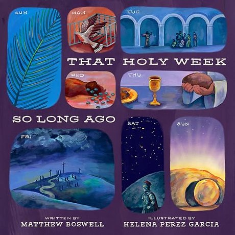 That Holy Week So Long Ago – The Seven Days That Led to Easter