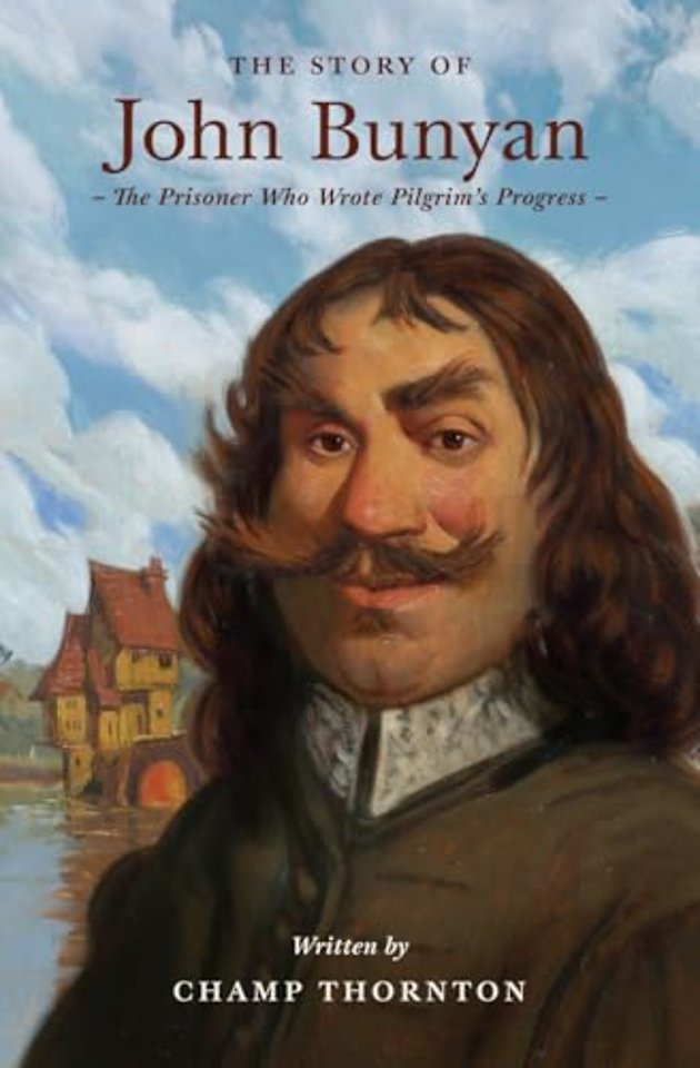 The Story of John Bunyan – The Prisoner Who Wrote Pilgrim`s Progress