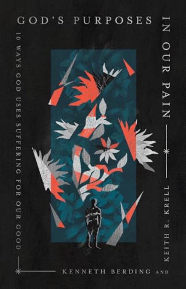 God`s Purposes in Our Pain – 10 Ways God Uses Suffering for Our Good