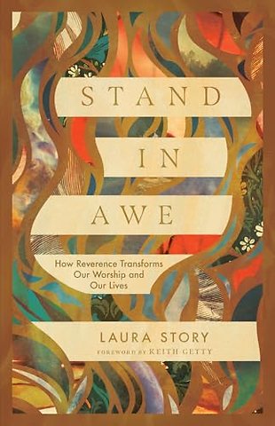 Stand in Awe – How Reverence Transforms Our Worship and Our Lives