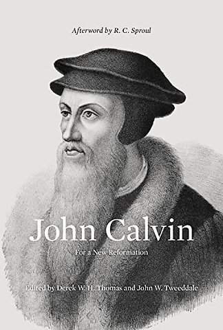John Calvin – For a New Reformation (Afterword by R. C. Sproul)