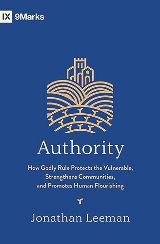 Authority – How Godly Rule Protects the Vulnerable, Strengthens Communities, and Promotes Human Flourishing (with Study Questions)