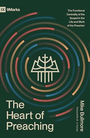 The Heart of Preaching – The Functional Centrality of the Gospel in the Life and Work of the Preacher