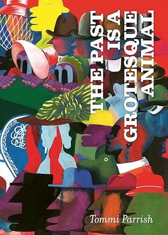 The Past is a Grotesque Animal