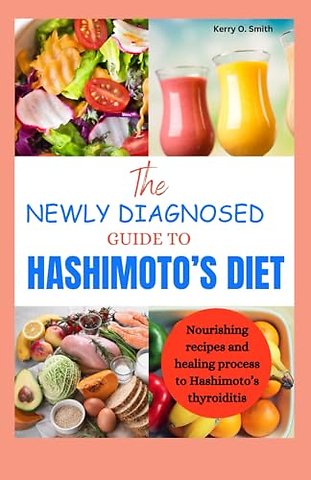 The Newly Diagnosed Guide to Hashimoto's Diet