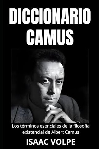 DICCIONARIO CAMUS. Los terminos esenciales de la filosofia existencial de Albert Camus