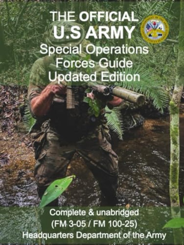 The Official U.S Army Special Operations Forces Guide Updated Edition (FM 3-05 / FM 100-25)