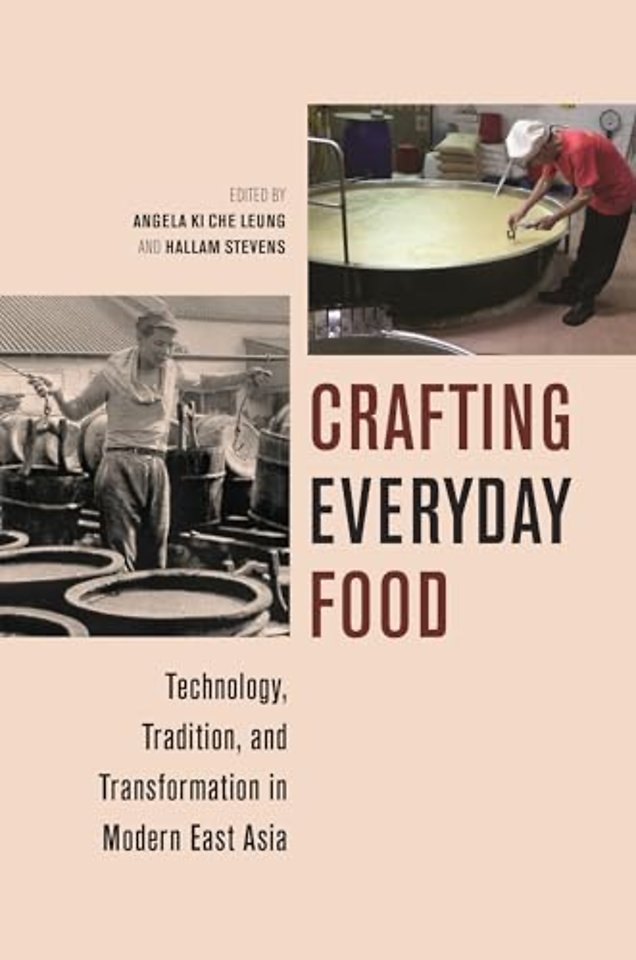 Crafting Everyday Food – Technology, Tradition, and Transformation in Modern East Asia