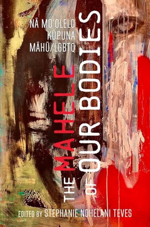 The Mahele of Our Bodies – Na Mo′olelo Kupuna LGBTQ/Mahu