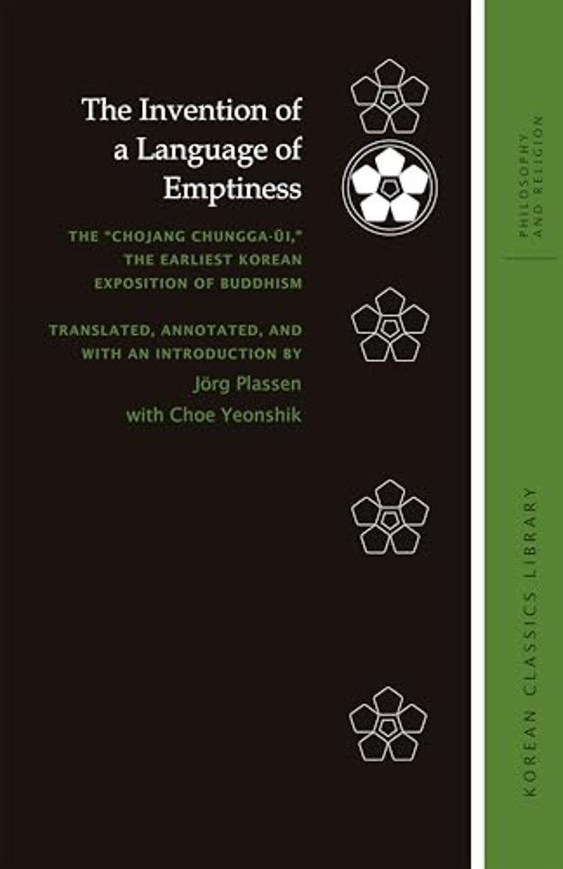 The Invention of a Language of Emptiness – The "Chojang Chungga–Ui," the Earliest Korean Exposition of Buddhism