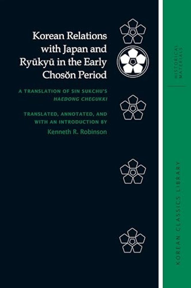 Korean Relations with Japan and Ryukyu in the Ea – A Translation of Sin Sukchu′s Haedong Chegukki