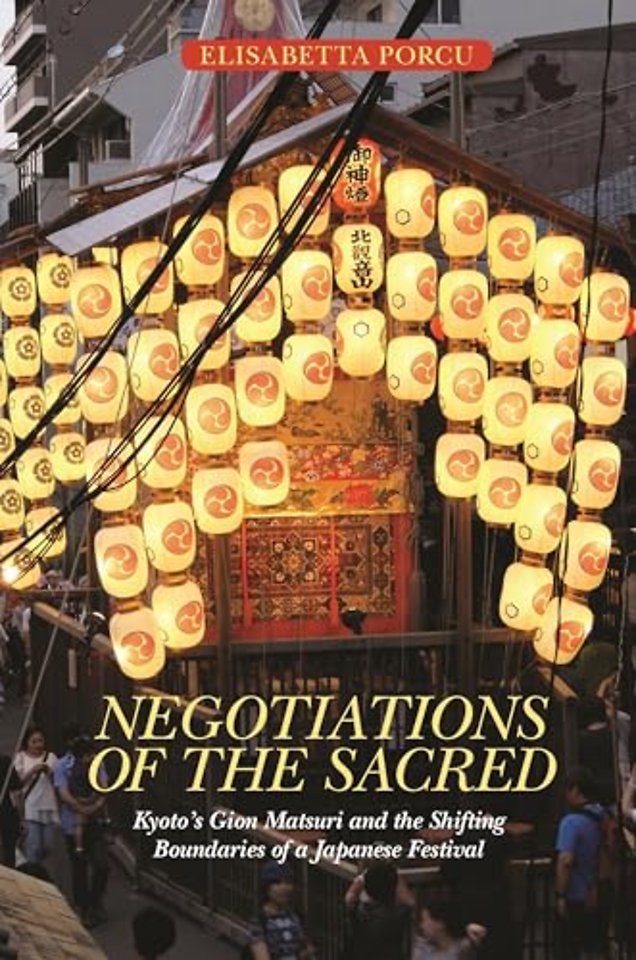 Negotiations of the Sacred – Kyoto′s Gion Matsuri and the Shifting Boundaries of a Japanese Festival