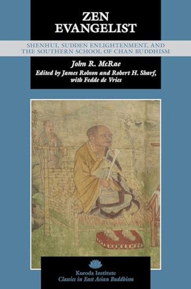 Zen Evangelist – Shenhui, Sudden Enlightenment, and the Southern School of Chan Buddhism