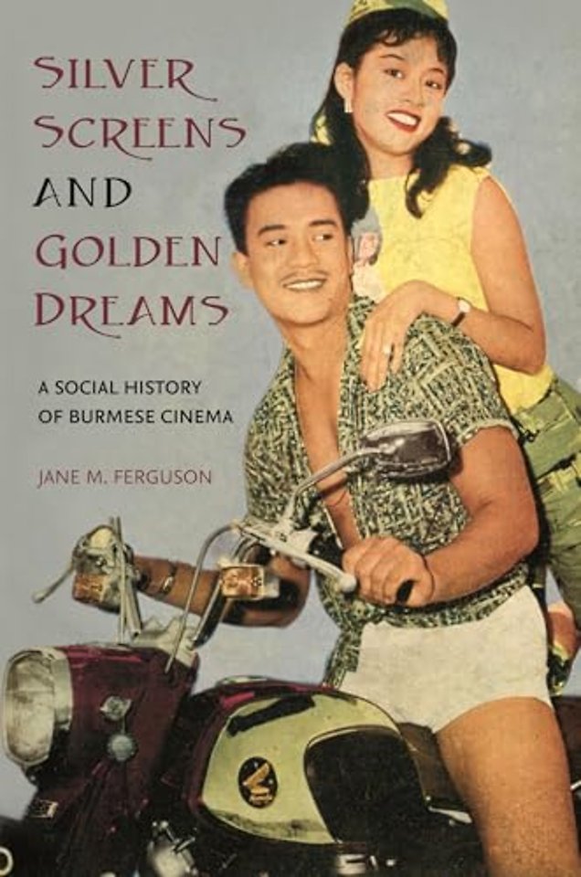 Silver Screens and Golden Dreams – A Social History of Burmese Cinema