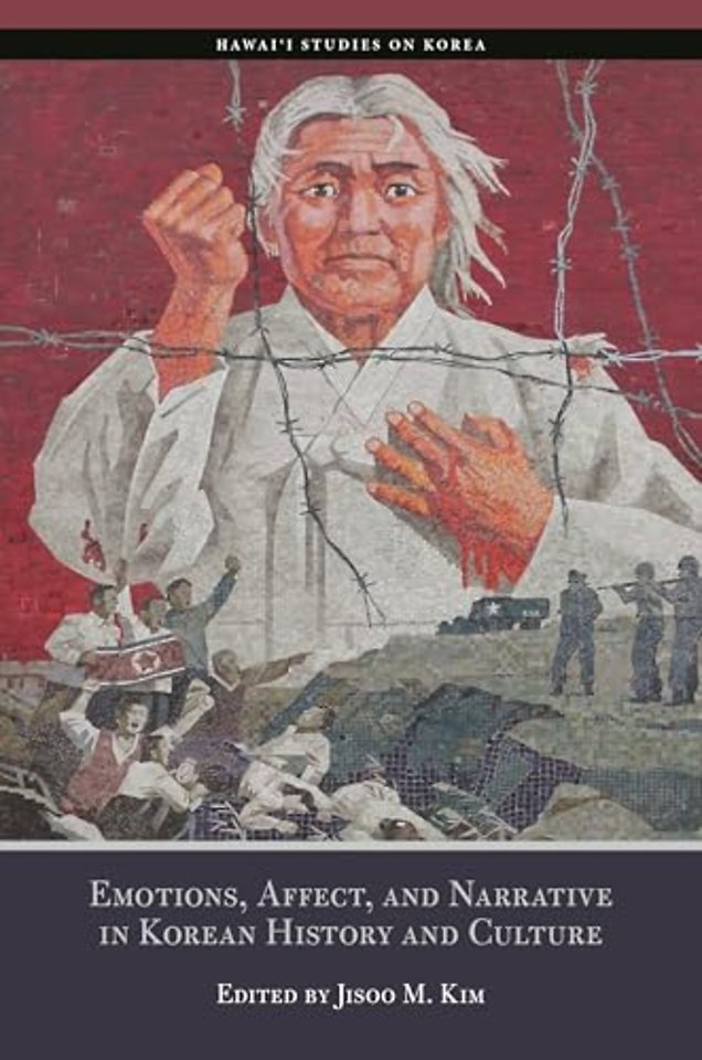 Emotions, Affect, and Narrative in Korean History and Culture