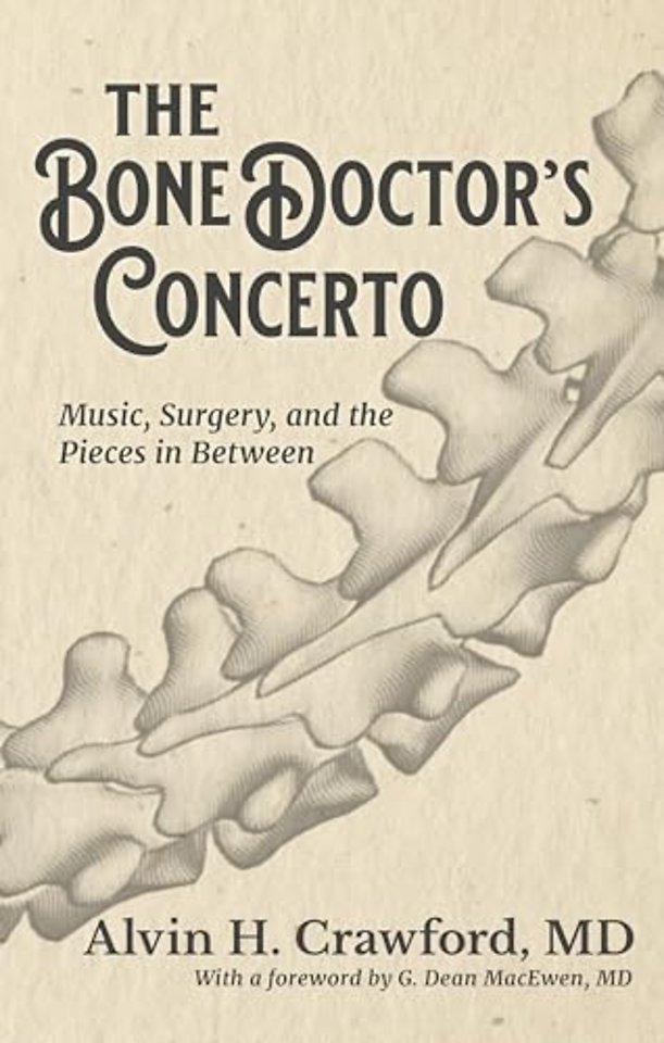 The Bone Doctor`s Concerto – Music, Surgery, and the Pieces in Between