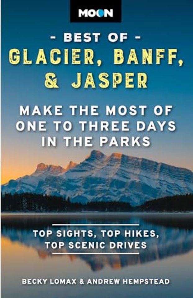 Moon Best of Glacier, Banff & Jasper (Second Edition)