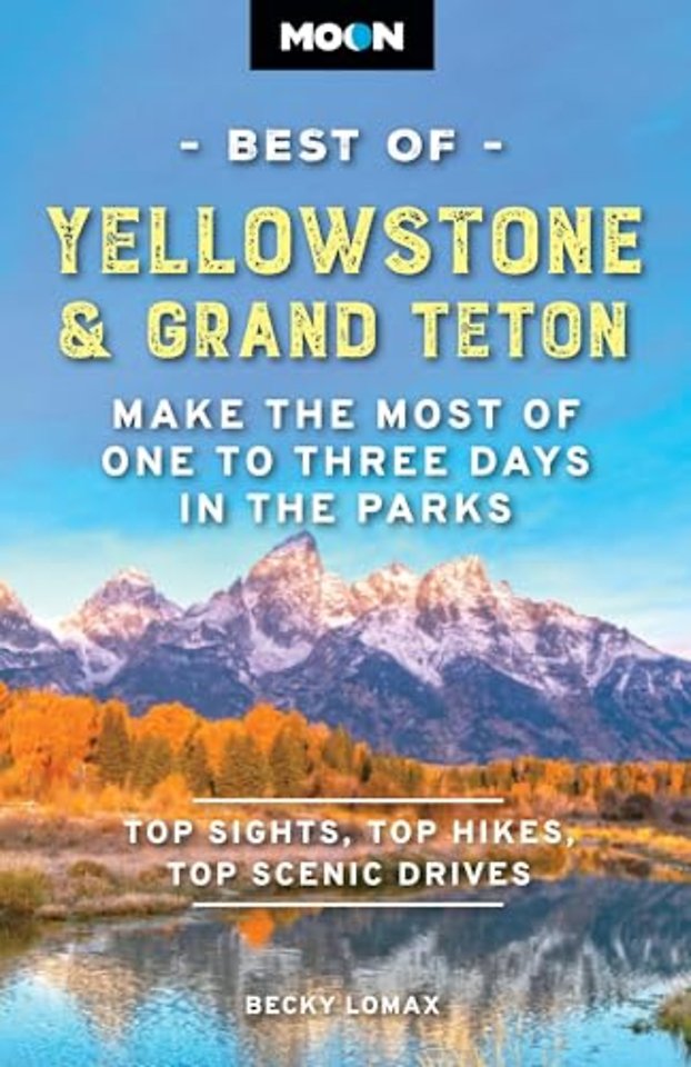 Moon Best of Yellowstone & Grand Teton (Third Edition)