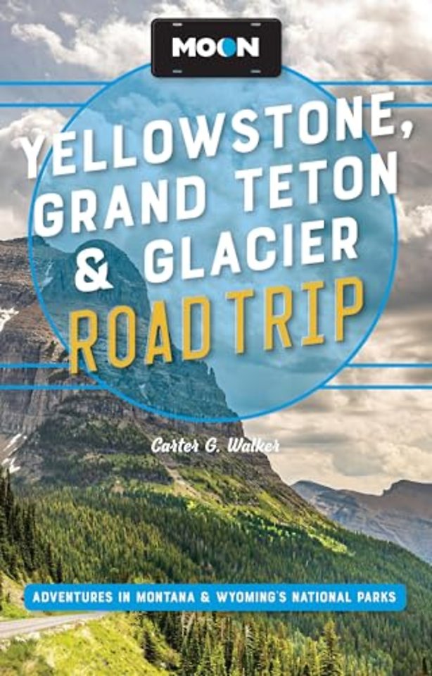 Moon Yellowstone, Grand Teton & Glacier Road Trip (Third Edition)
