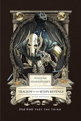 William Shakespeare's Tragedy of the Sith's Revenge: Star Wars Part the Third