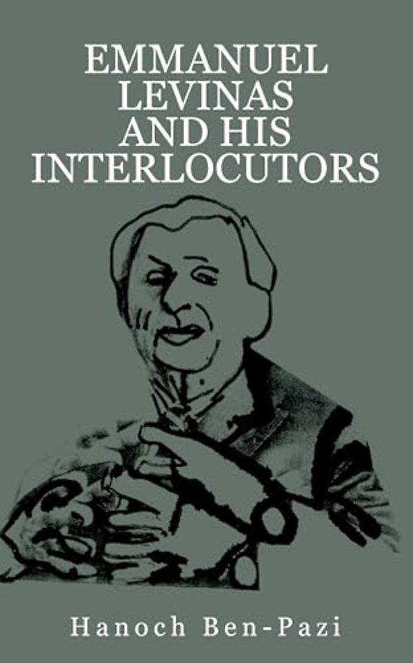 Emmanuel Levinas and His Interlocutors